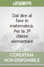 Dal dire al fare in matematica. Per la 3ª classe elementare libro