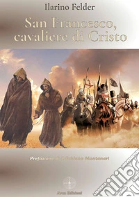 San Francesco, cavaliere di Cristo libro