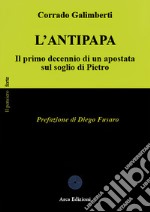 L'Antipapa. Il primo decennio di un apostata sul soglio di Pietro