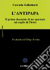 L'Antipapa. Il primo decennio di un apostata sul soglio di Pietro libro