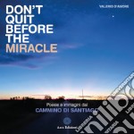 Don't quit before the miracle. Poesie e immagini del Cammino di Santiago