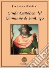 Guida cattolica del Cammino di Santiago libro