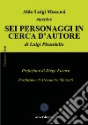 Aldo Luigi Mancusi riscrive «Sei personaggi in cerca d'autore» di Luigi Pirandello libro di Mancusi Aldo Luigi