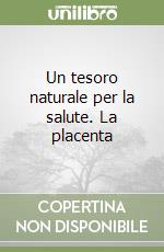 Un tesoro naturale per la salute. La placenta libro