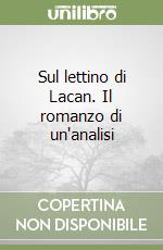 Sul lettino di Lacan. Il romanzo di un'analisi libro