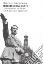 Hitler mi ha detto. I discorsi privati del Führer... libro