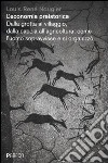 L'economia preistorica. Dalla grotta al villaggio, dalla caccia all'agricoltura: come l'uomo sopravvisse e si organizzò libro