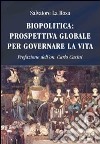 Biopolitica: prospettiva globale per governare la vita libro di La Rosa Salvatore