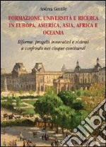 Formazione, università e ricerca in Europa, America, Asia, Africa e Oceania. Riforme, progetti innovativi e sistemi a confronto nei cinque continenti libro