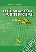 La fecundación artificial. Un desafío a la ética libro