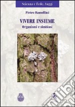 Vivere insieme. Organismi e simbiosi libro