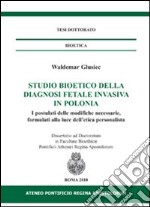 Studio bioetico della diagnosi fetale invasiva in Polonia. I postulati delle modifiche necessarie, formulati alla luce dell'etica personalista