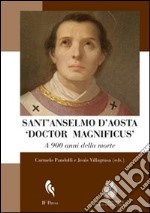 Sant'Anselmo d'Aosta «Doctor Magnificus». A 900 anni dalla morte libro