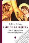 Uniti nella sequela. Chiara, pianticella e sostegno di Francesco libro