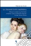 La transitività materna. Principi e funzioni nel percorso evolutivo-esistenziale del Sé materno in una visione olistica libro