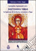 Doctissima virgo. La sapienza di Gerberto, scienziato e papa libro