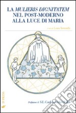 La mulieris dignitatem nel post-moderno alla luce di Maria libro