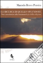 La ricerca di quello splendore. Note introduttive alla fenomenologia della religione libro