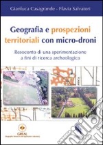 Geografia e prospezioni territoriali con micro-droni. Resoconto di una sperimentazione a fini di ricerca archeologica libro