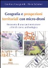 Geografia e prospezioni territoriali con micro-droni. Resoconto di una sperimentazione a fini di ricerca archeologica libro