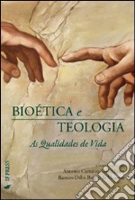 Bioética e teologia. As qualidades de vida. Ediz. italiana e portoghese libro