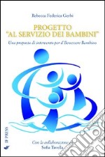 Progetto «Al servizio dei bambini». Una proposta di intervento per il benessere del bambino libro