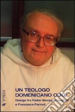 Un teologo domenicano oggi. Dialogo fra padre Giovanni Cavalcoli e Francesca Pannuti libro