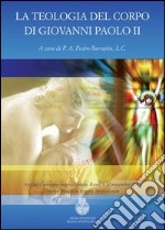 La teologia del corpo di Giovanni Paolo II. Ediz. italiana, inglese e spagnola libro