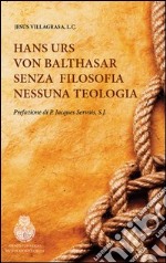 Hans Urs von Balthasar. Senza filosofia nessuna teologia libro