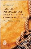 Hans Urs von Balthasar. Senza filosofia nessuna teologia libro