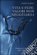 Vita e fede. Valori non negoziabili libro