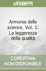 Armonia delle scienze. Vol. 1: La leggerezza della qualità libro