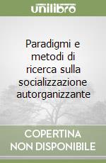 Paradigmi e metodi di ricerca sulla socializzazione autorganizzante libro