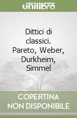 Dittici di classici. Pareto, Weber, Durkheim, Simmel libro