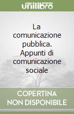 La comunicazione pubblica. Appunti di comunicazione sociale