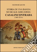 Storia di una banda musicale abruzzese. Casalincontrada (1841-2014) libro