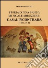 Storia di una banda musicale abruzzese. Casalincontrada (1841-2014) libro di De Sanctis Fausto