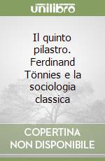 Il quinto pilastro. Ferdinand Tönnies e la sociologia classica