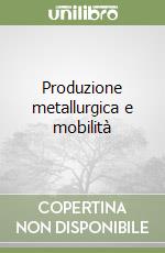 Produzione metallurgica e mobilità libro