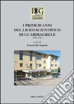 I primi 50 anni del Liceo scientifico di Guardiagrele (1961-2011) libro