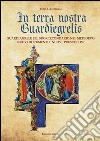 In terra nostra guardiegrelis. Guardiagrele e il suo circondario nel medioevo. Nuovi documenti e nuove prospettive libro di Taraborrelli Lucio