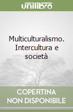 Multiculturalismo. Intercultura e società libro