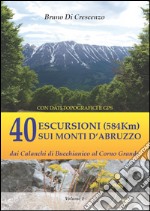 40 escursioni (584Km) sui monti d'Abruzzo. Dai Calanchi di Bucchianico al Corno Grande libro