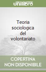 Teoria sociologica del volontariato libro