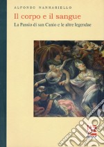 Il corpo e il sangue. La passio di san Canio e le altre legendae libro