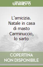 L'amicizia. Natale in casa di masto Carminuccio, lo sarto libro