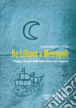 Da Lilliput a Metropoli. Viaggi e luoghi della letteratura per ragazzi libro