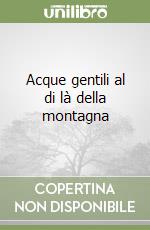 Acque gentili al di là della montagna