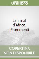 Jan mal d'Africa. Frammenti libro