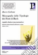 Monografie delle tipologie dei fiori di Bach. Aspetti olistico-psicosomatico libro